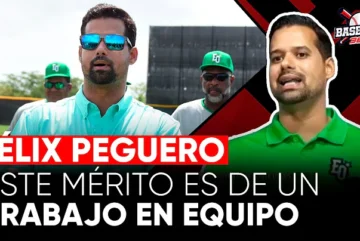 Baseball 360 -Félex Peguero:"Este mérito es de un trabajo en equipo"